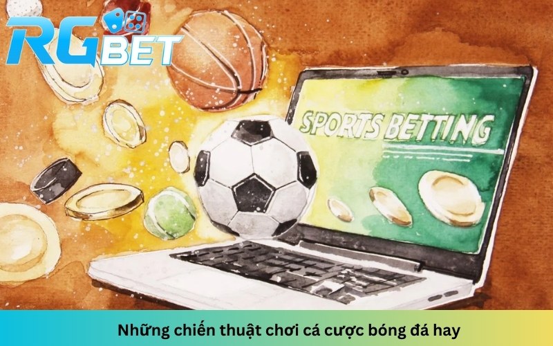 Những chiến thuật chơi cá cược bóng đá hay