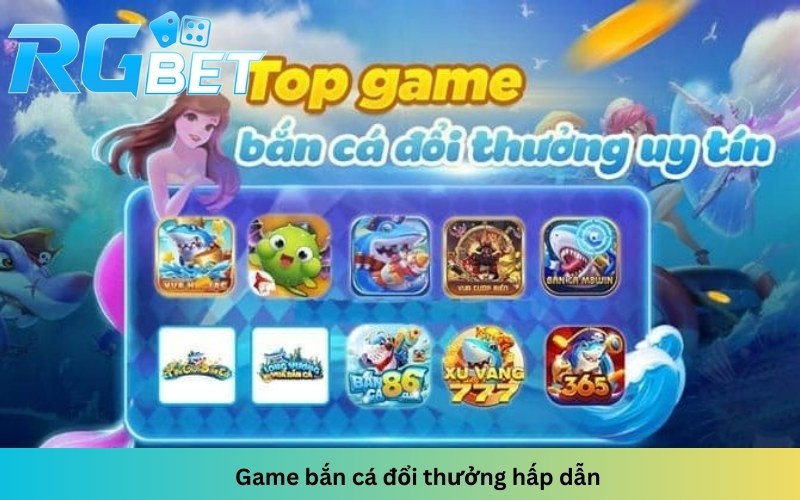 Game bắn cá đổi thưởng hấp dẫn