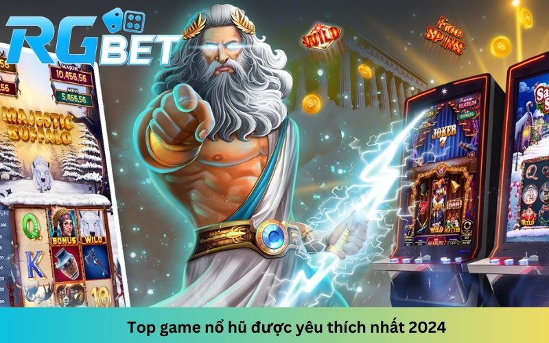 Top game nổ hũ được yêu thích nhất 2024